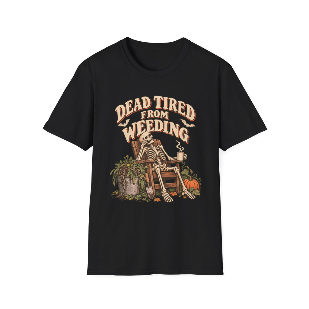Dead Tired From Weeding T-Shirt