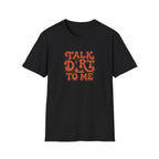 Talk Dirt To Me T‑Shirt