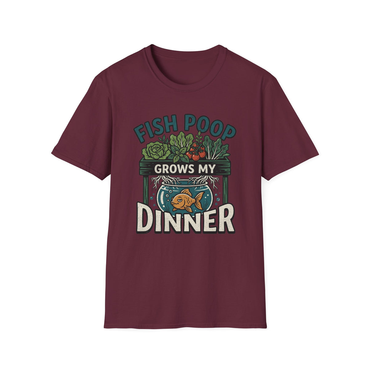 Fish Poop Grows My Dinner T-Shirt