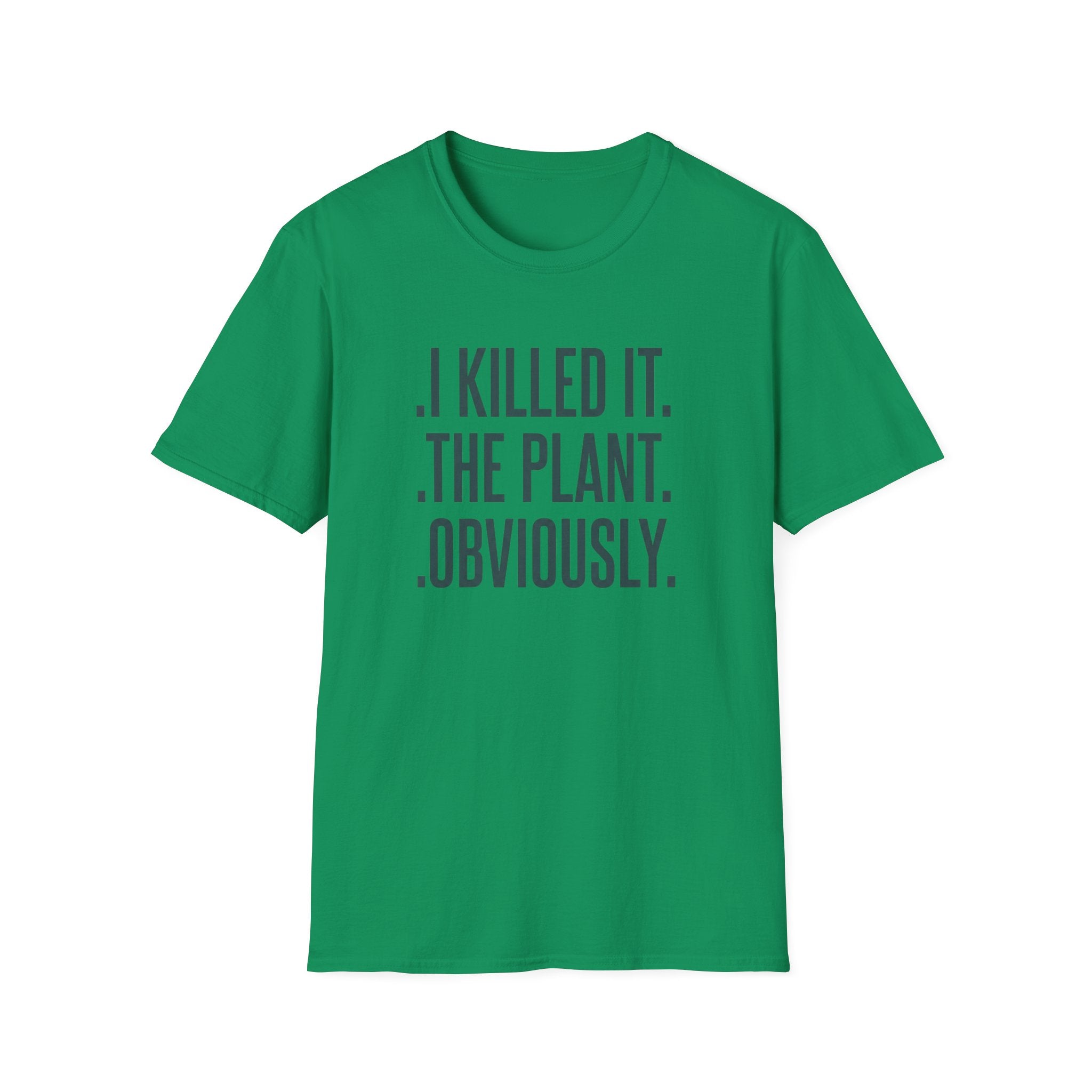 "I Killed It. The Plant. Obviously." T-Shirt