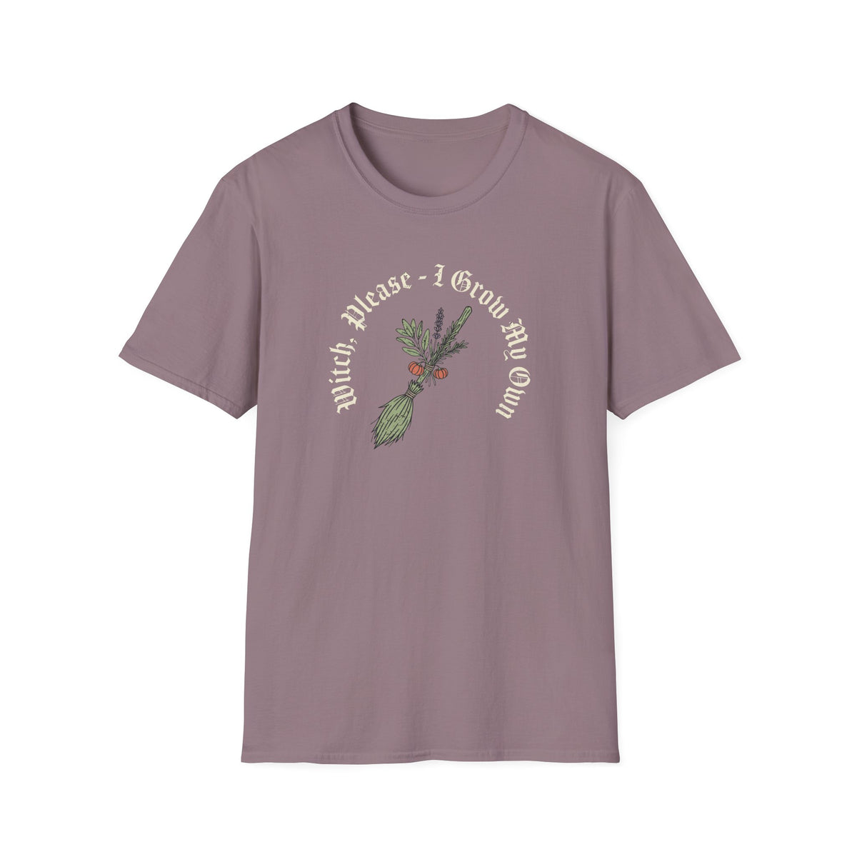 Witch Please - I Grow My Own T-Shirt