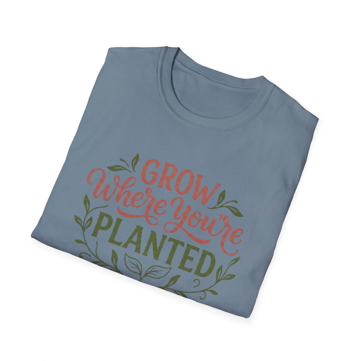 Grow Where You're Planted T-Shirt