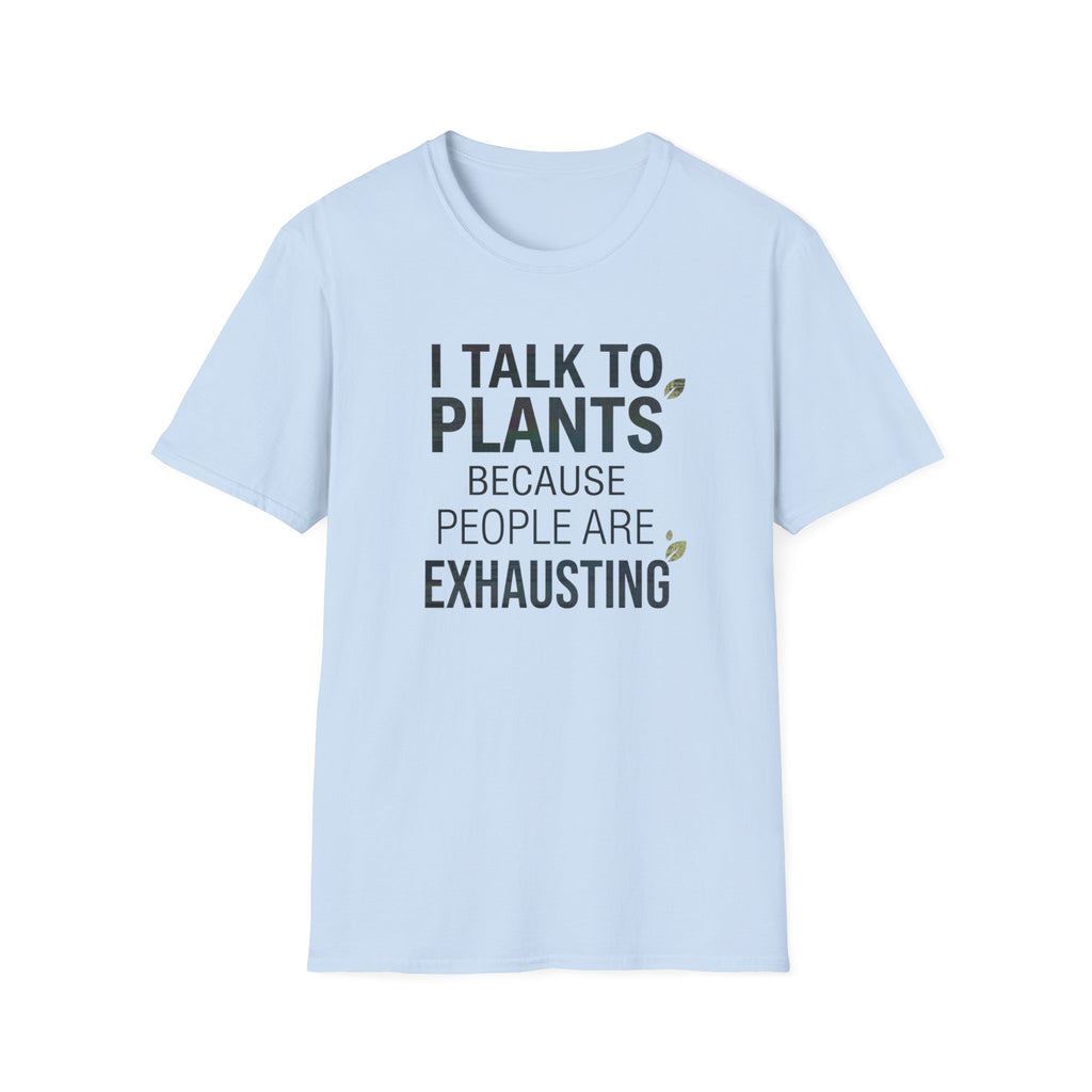 “I Talk to Plants Because People Are Exhausting” T-Shirt