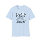 “I Talk to Plants Because People Are Exhausting” T-Shirt