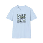 "I Talk to Plants Because People Are Exhausting" TShirt