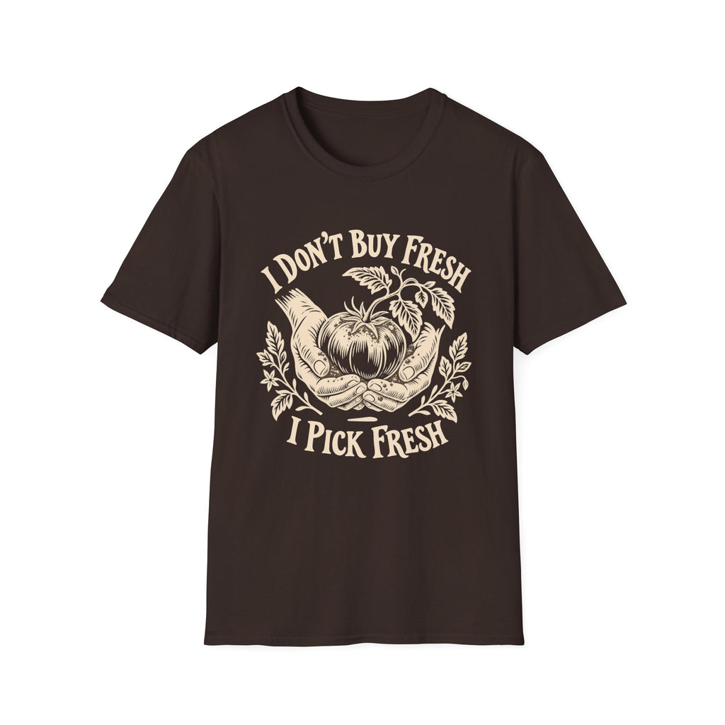 I Don’t Buy Fresh, I Pick Fresh T-Shirt