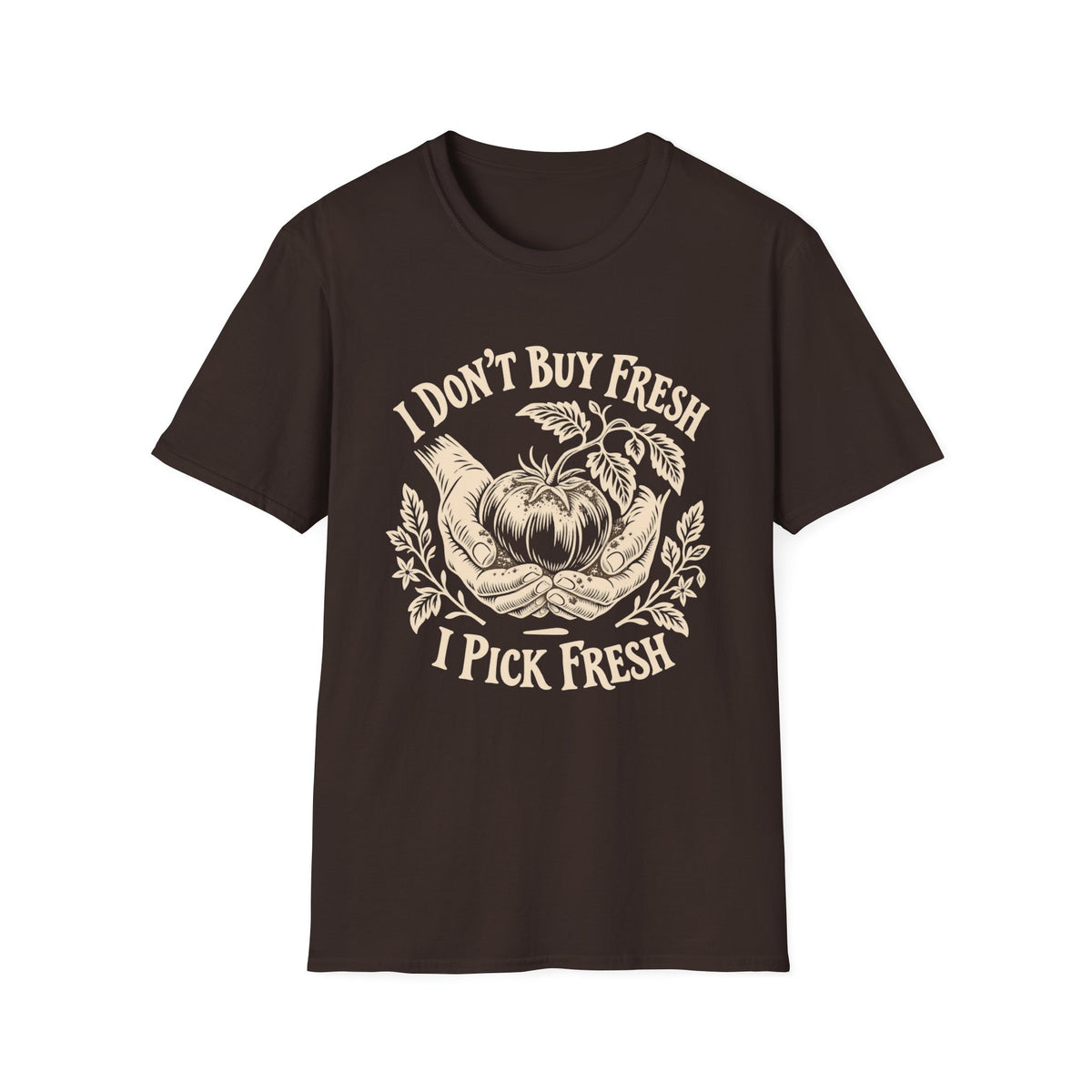 I Don’t Buy Fresh, I Pick Fresh T-Shirt