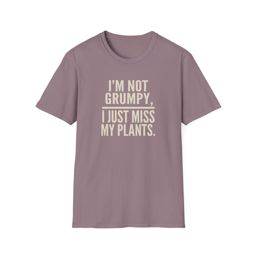 "I’m Not Grumpy, I Just Miss My Plants." T-Shirt