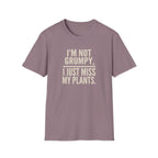 "I’m Not Grumpy, I Just Miss My Plants." T-Shirt
