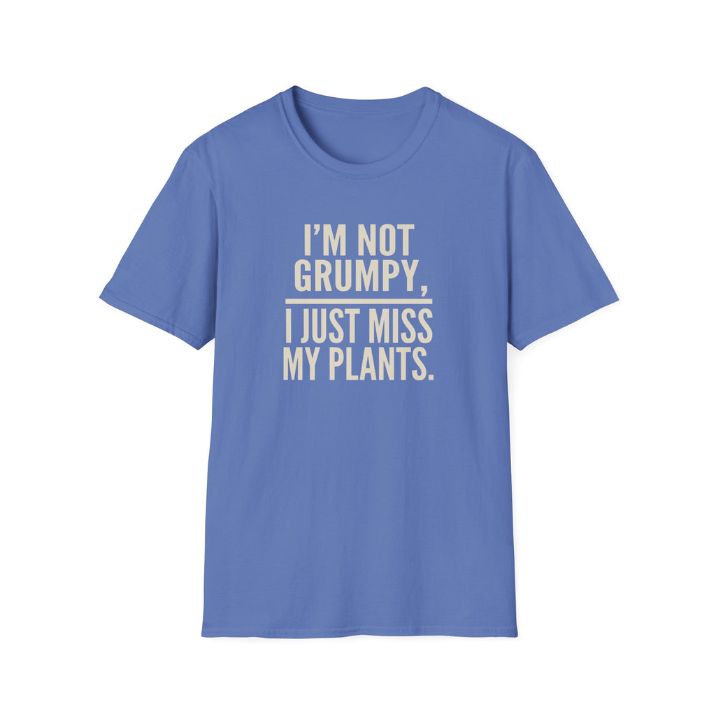 "I’m Not Grumpy, I Just Miss My Plants." T-Shirt