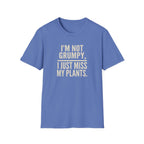 "I’m Not Grumpy, I Just Miss My Plants." T-Shirt