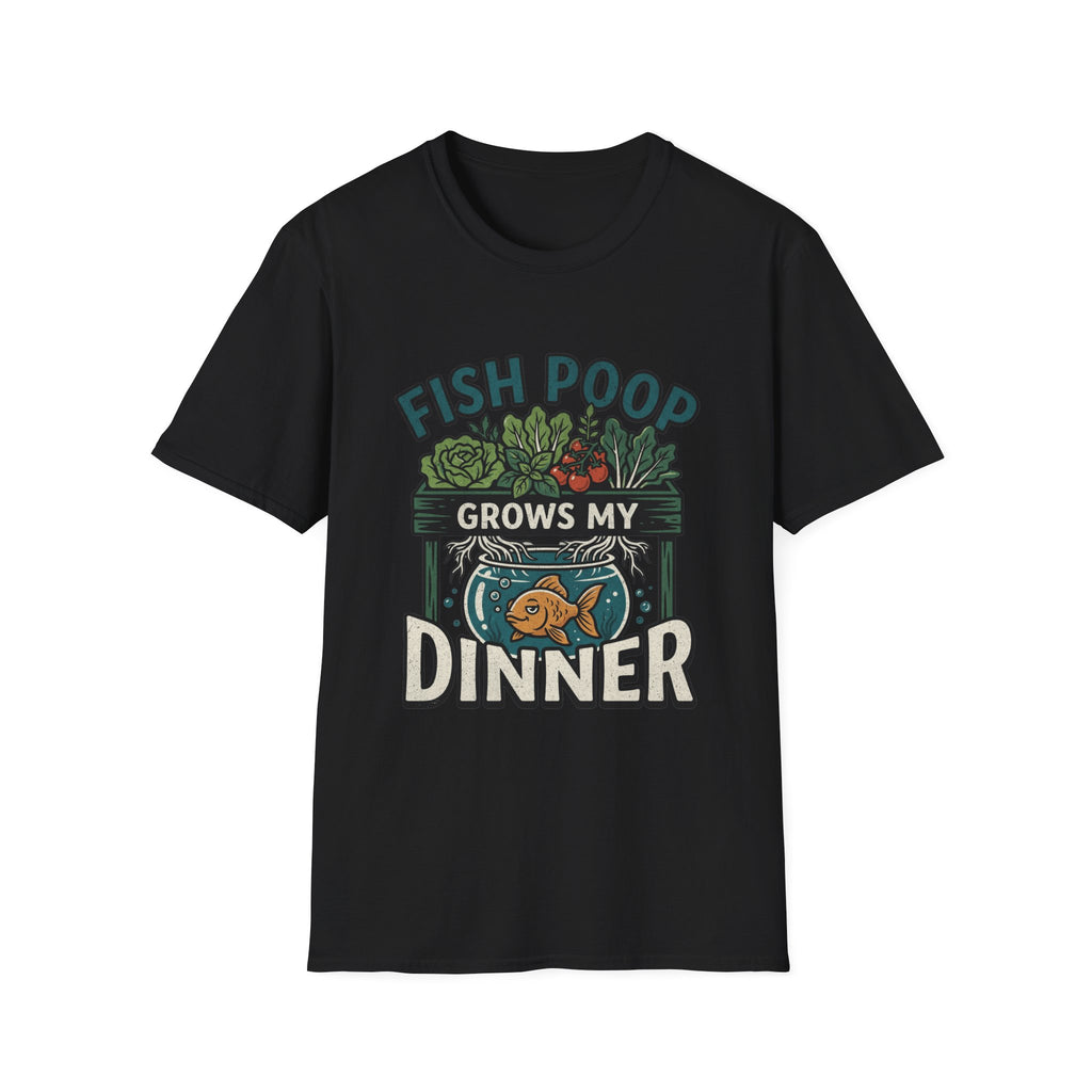 Fish Poop Grows My Dinner T-Shirt