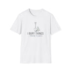 "I Bury Things (Maybe Plants)" T-Shirt