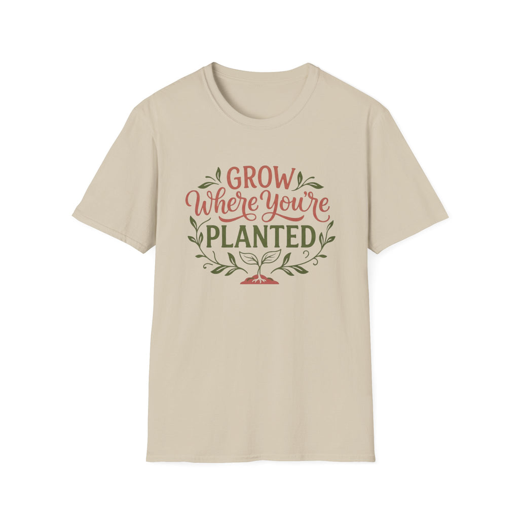 Grow Where You're Planted T-Shirt
