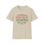 Grow Where You're Planted T-Shirt