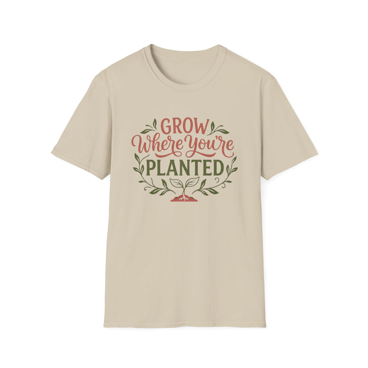 Grow Where You're Planted T-Shirt