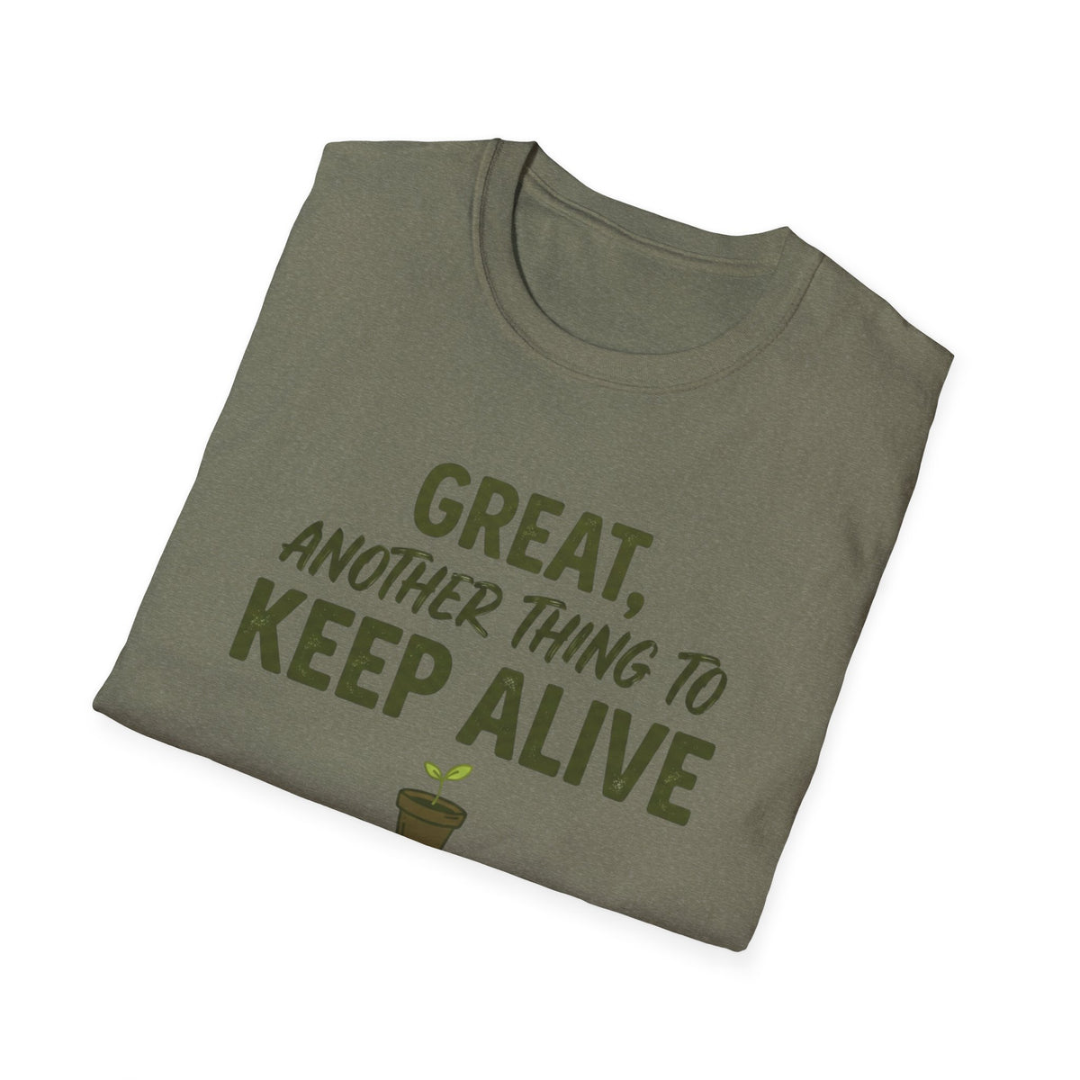 Great, Another Thing to Keep Alive T-Shirt