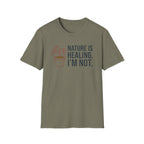 Nature Is Healing. I’m Not. Tee