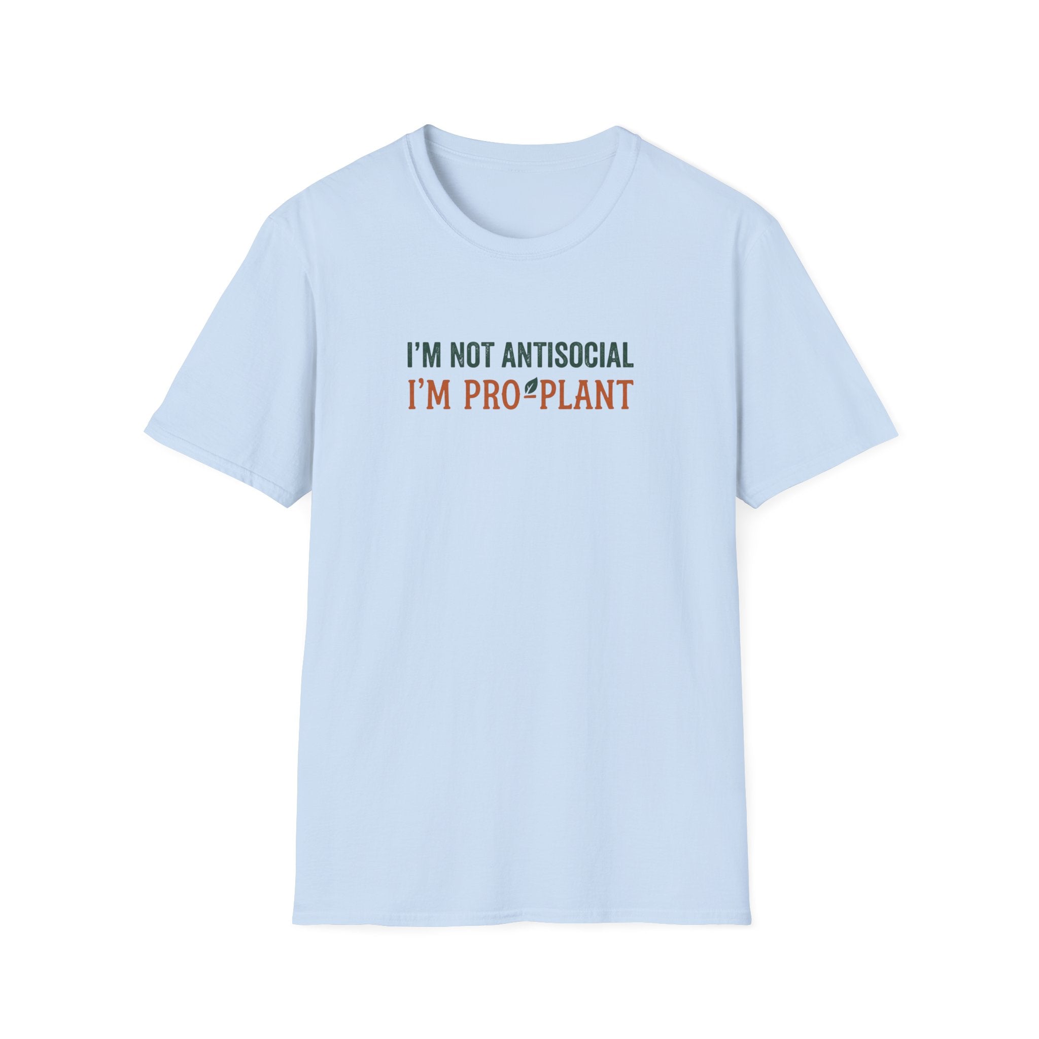 I'm Not Antisocial I'm Pro-Plant T-Shirt