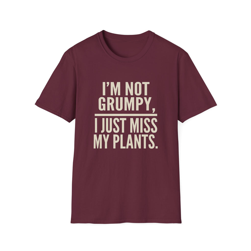 I’m Not Grumpy, I Just Miss My Plants T-Shirt