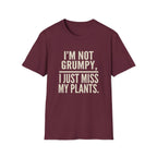 I’m Not Grumpy, I Just Miss My Plants T-Shirt