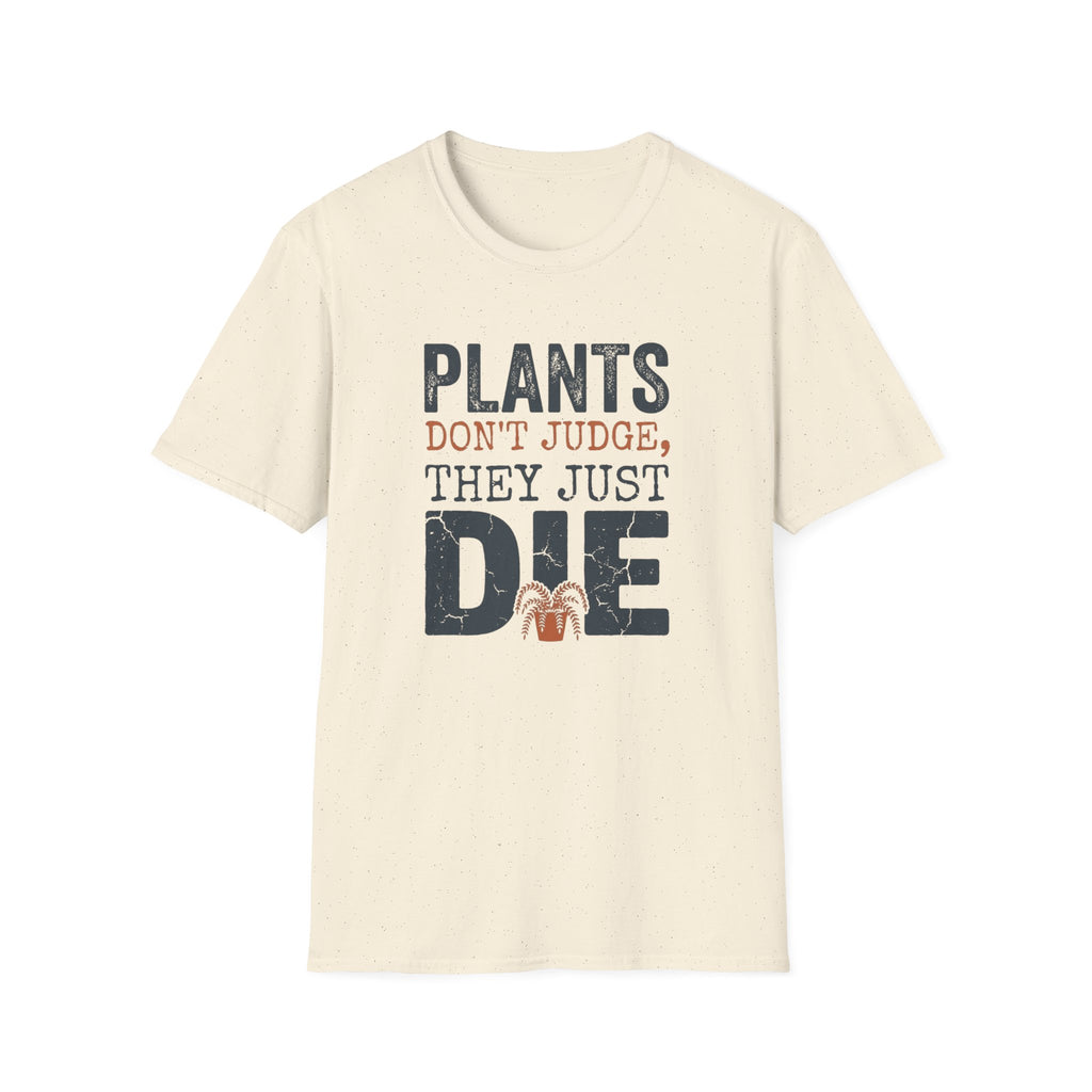 "Plants Don't Judge, They Just Die" T-Shirt