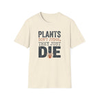 "Plants Don't Judge, They Just Die" T-Shirt