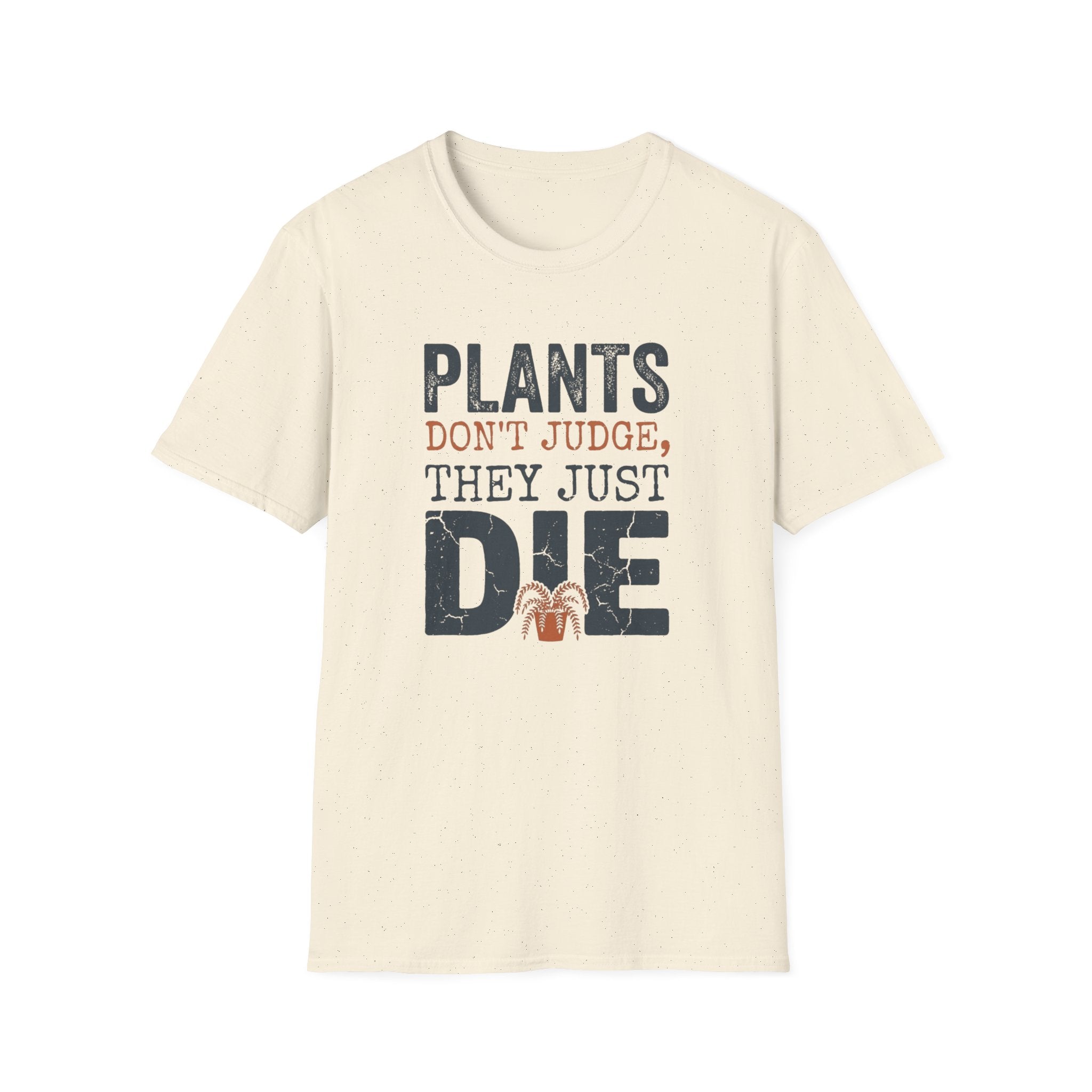 "Plants Don't Judge, They Just Die" T-Shirt