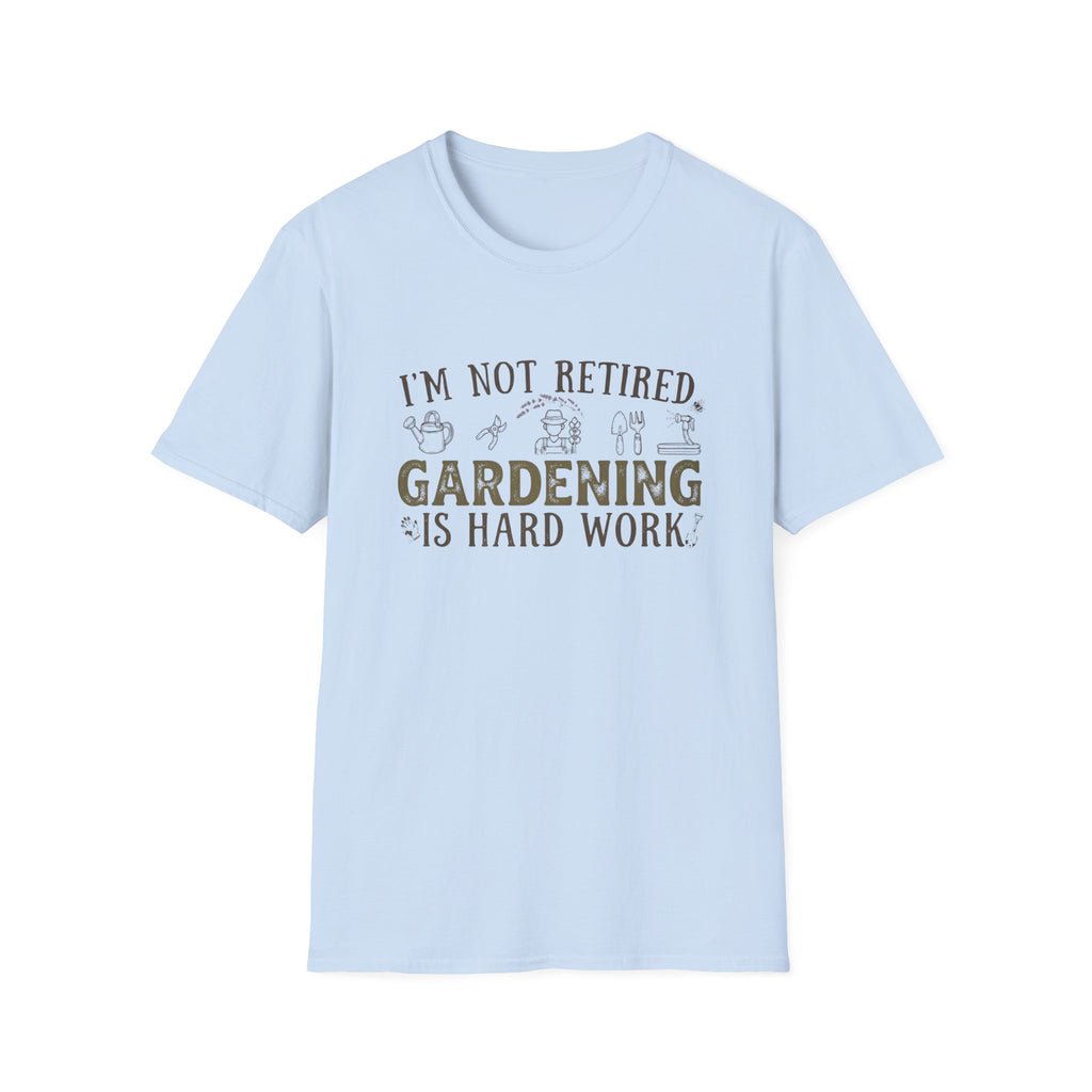 "I'm Not Retired, Gardening Is Hard Work" T‑Shirt