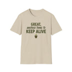 Great, Another Thing to Keep Alive T-Shirt