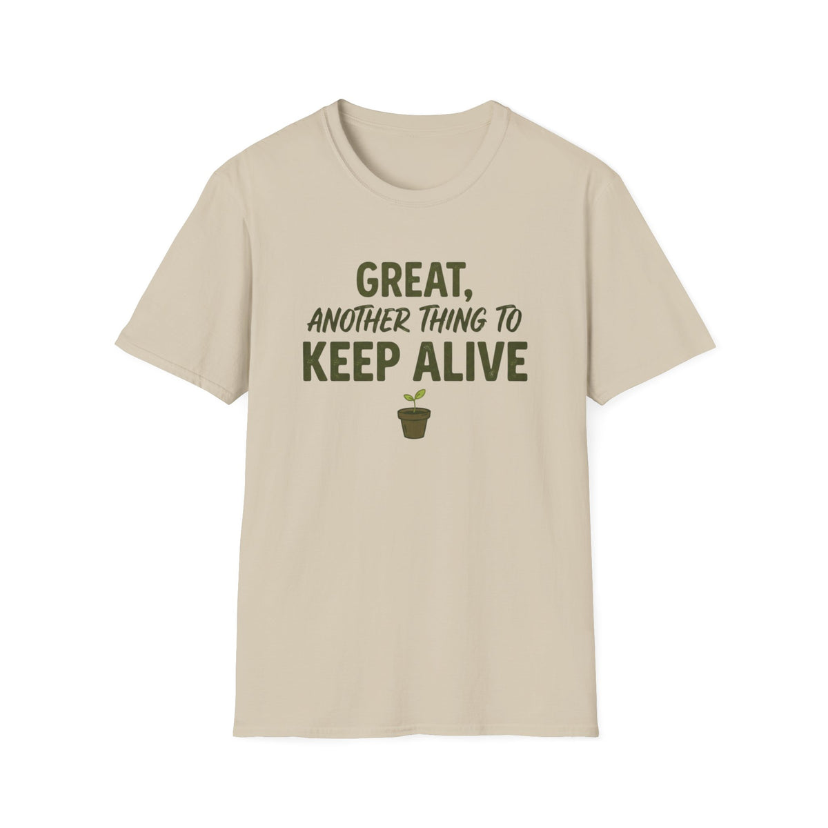 Great, Another Thing to Keep Alive T-Shirt