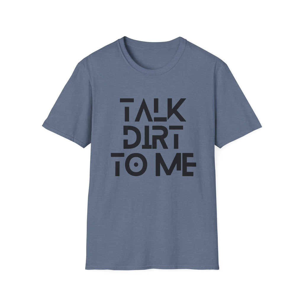Talk Dirt to Me T-Shirt