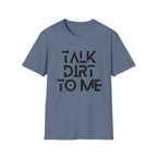 Talk Dirt to Me T-Shirt