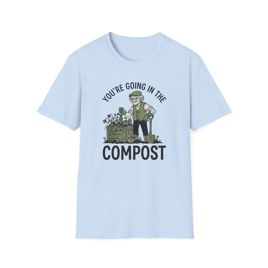 "You're Going in the Compost" T-Shirt