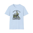 "You're Going in the Compost" T-Shirt