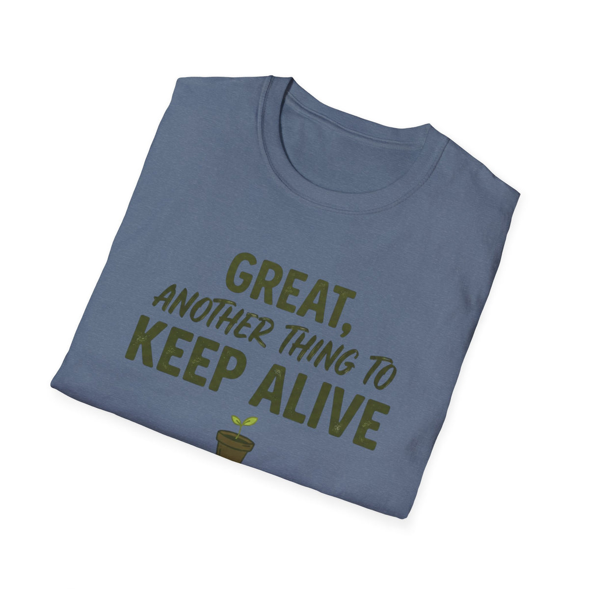 Great, Another Thing to Keep Alive T-Shirt