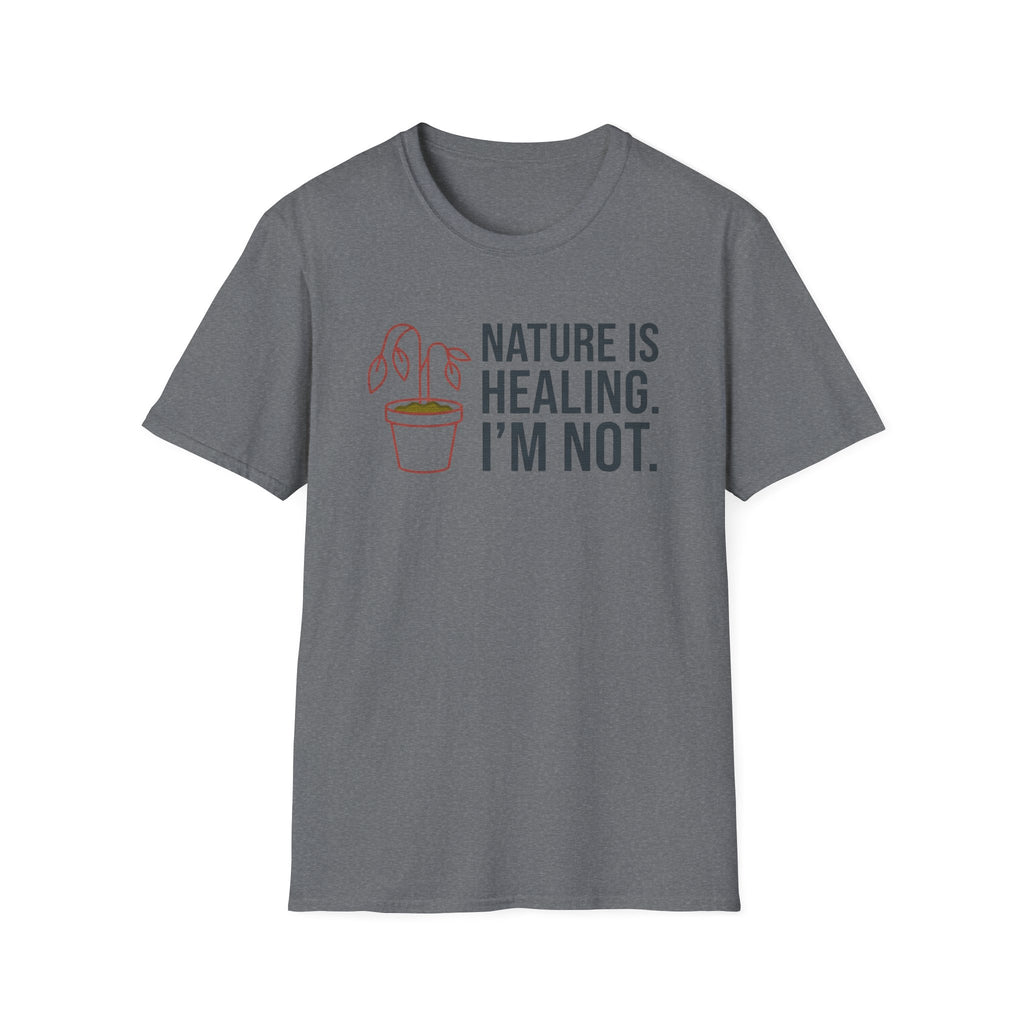 Nature Is Healing. I’m Not. Tee