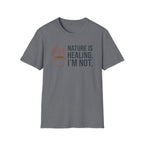 Nature Is Healing. I’m Not. Tee