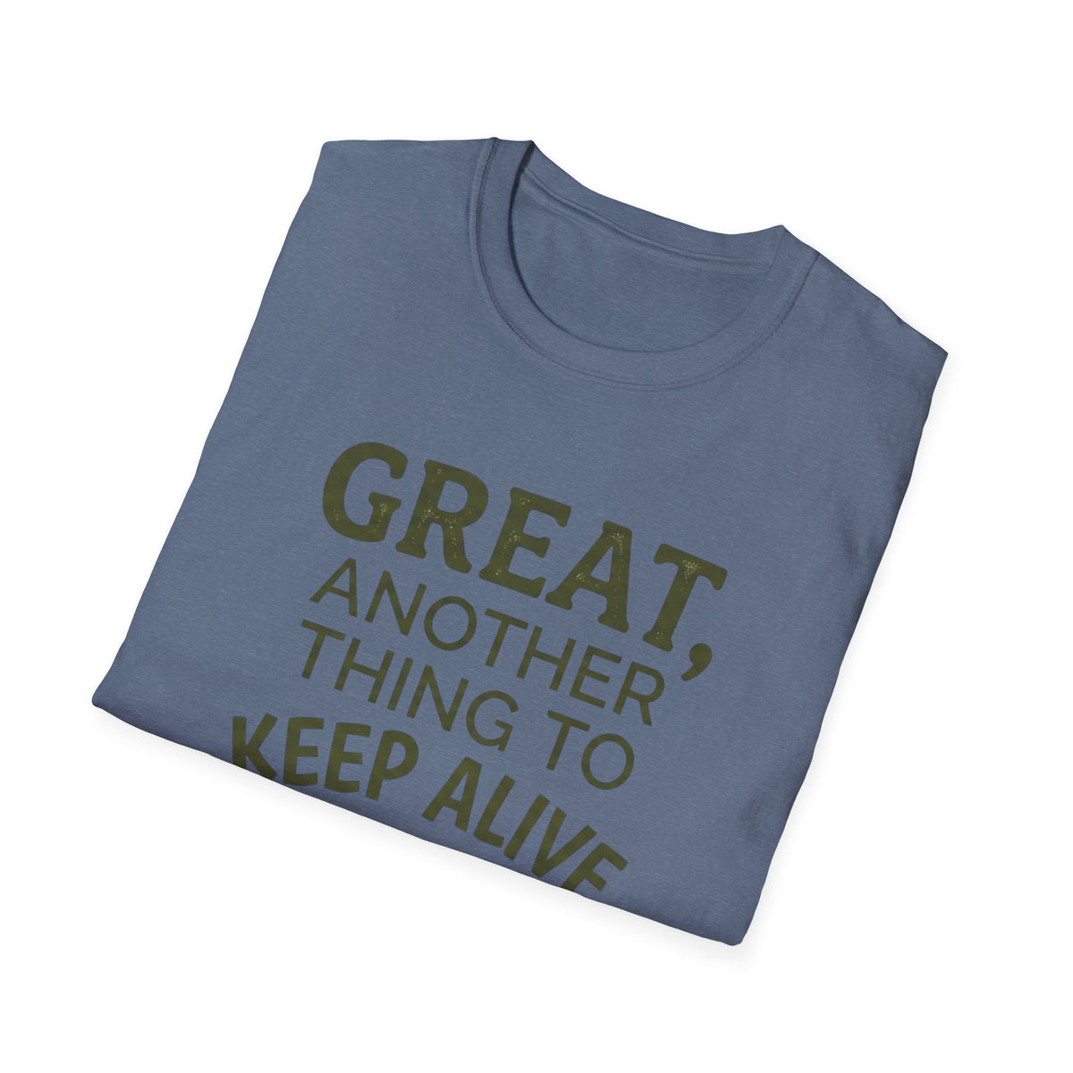 Great, Another Thing to Keep Alive T-Shirt