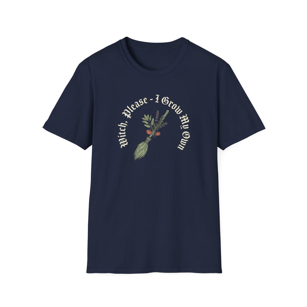 Witch Please - I Grow My Own T-Shirt