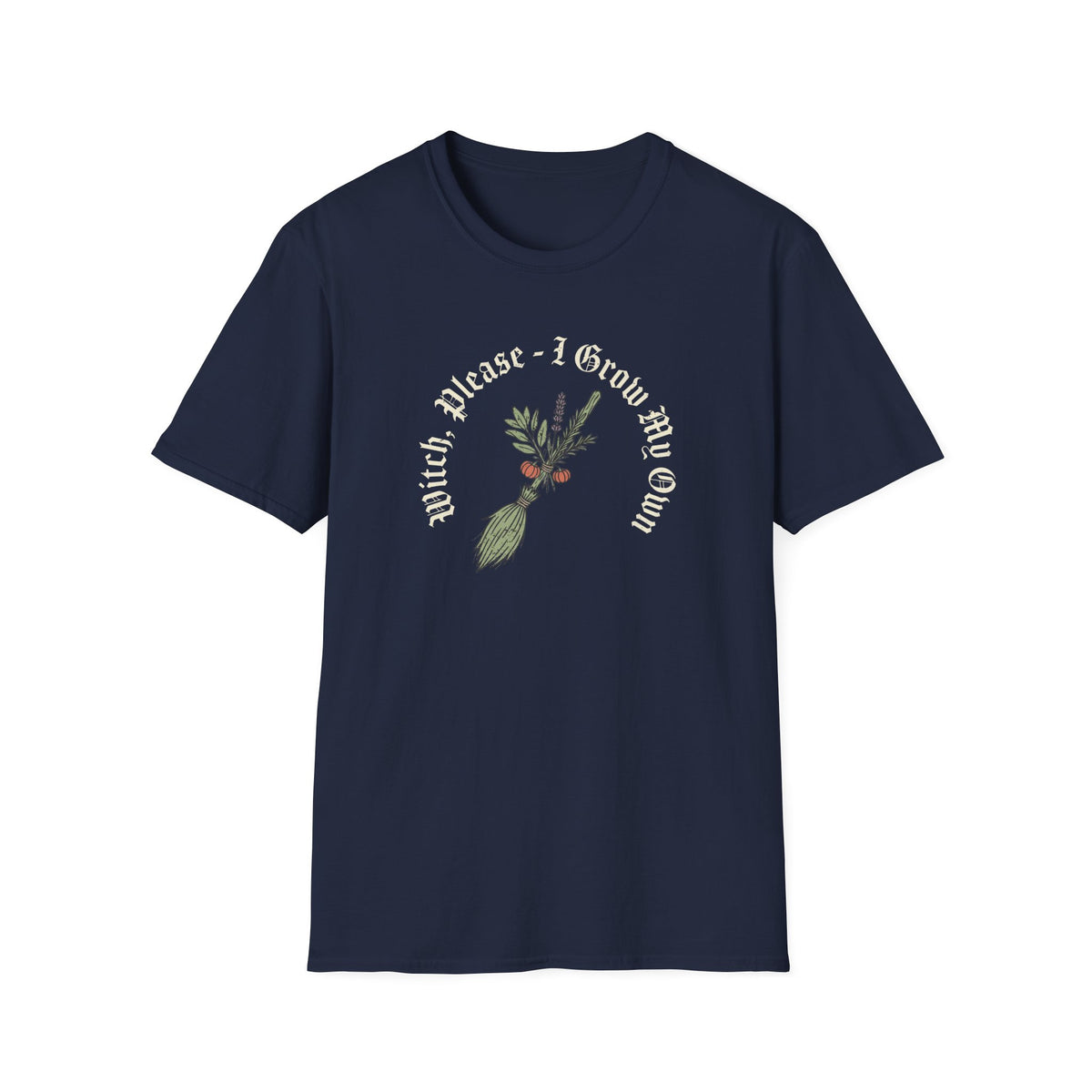 Witch Please - I Grow My Own T-Shirt