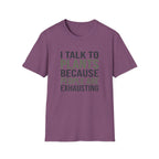 I Talk to Plants Because People Are Exhausting T-Shirt