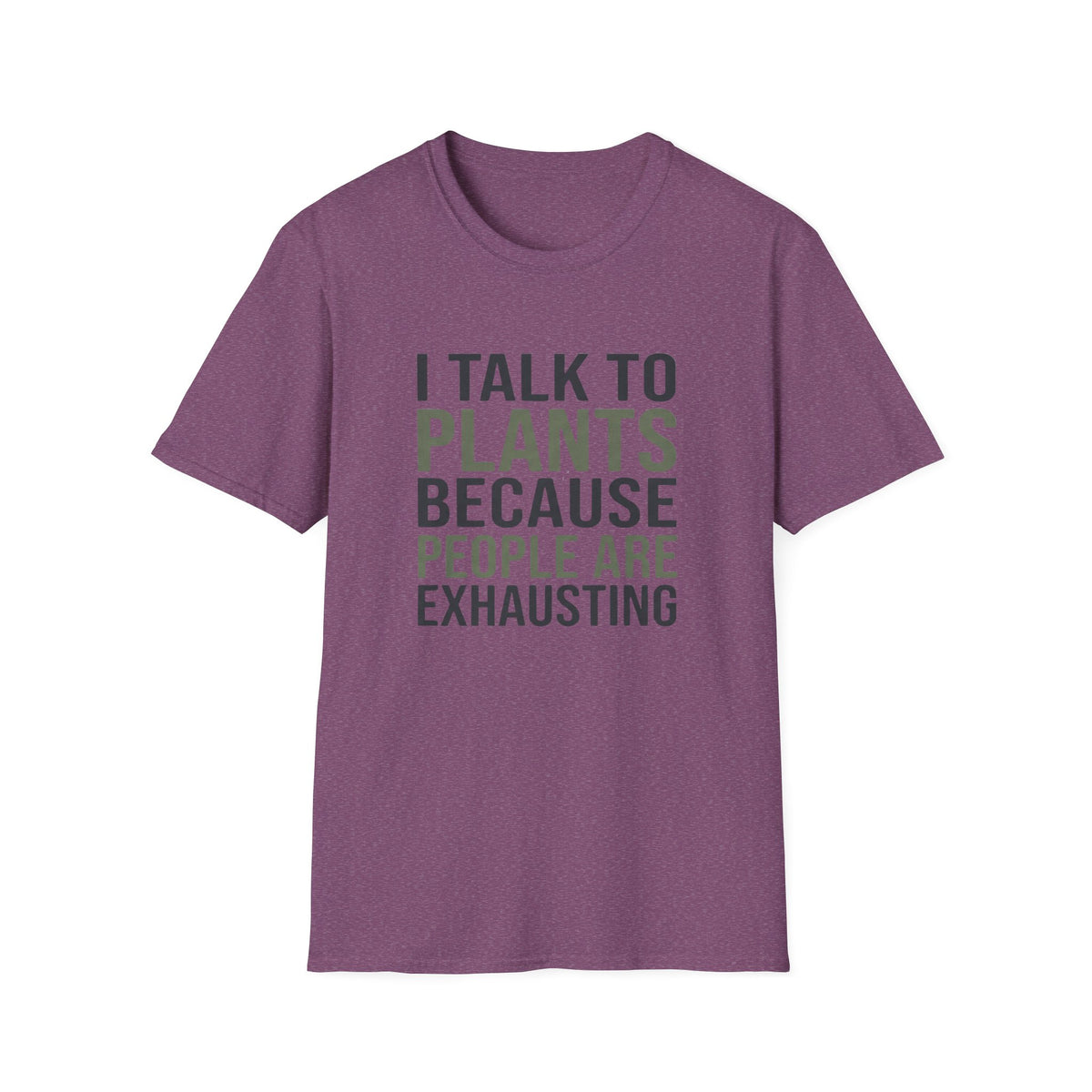 I Talk to Plants Because People Are Exhausting T-Shirt