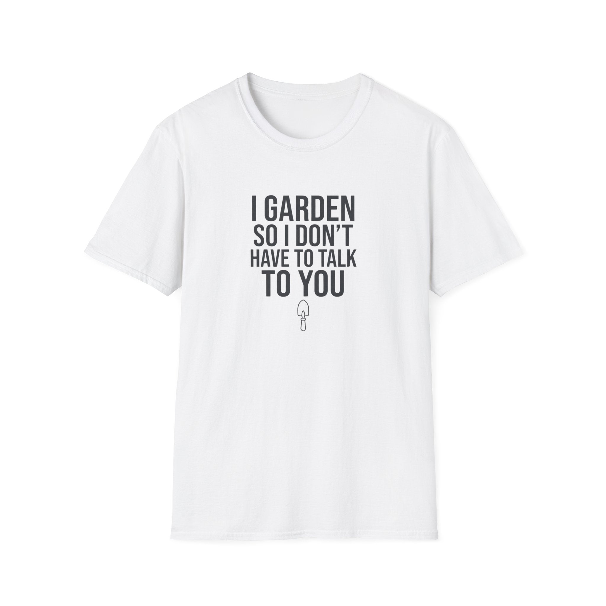 "I Garden So I Don't Have to Talk to You" T-Shirt