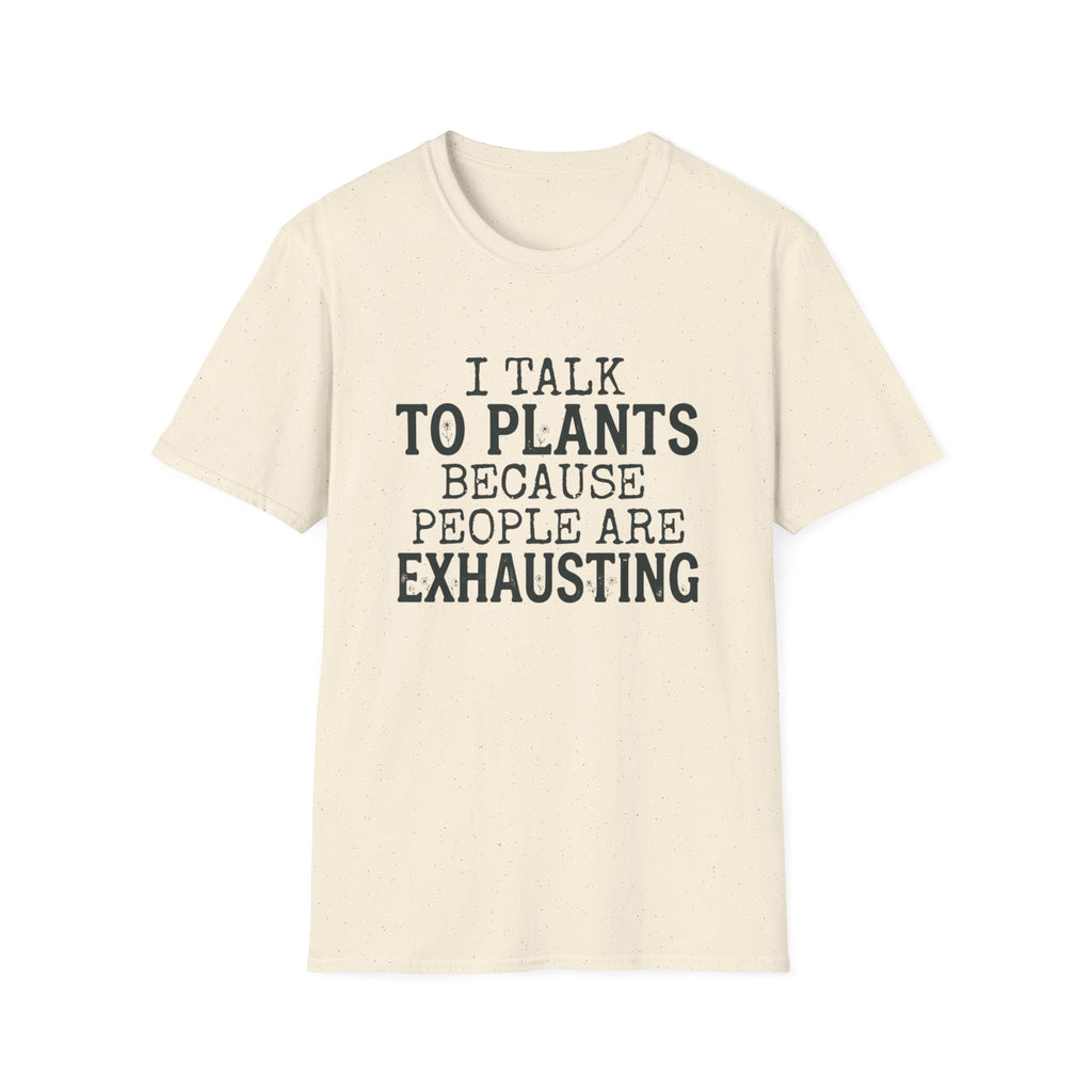 “I Talk to Plants Because People Are Exhausting” T-Shirt