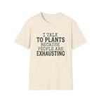 “I Talk to Plants Because People Are Exhausting” T-Shirt