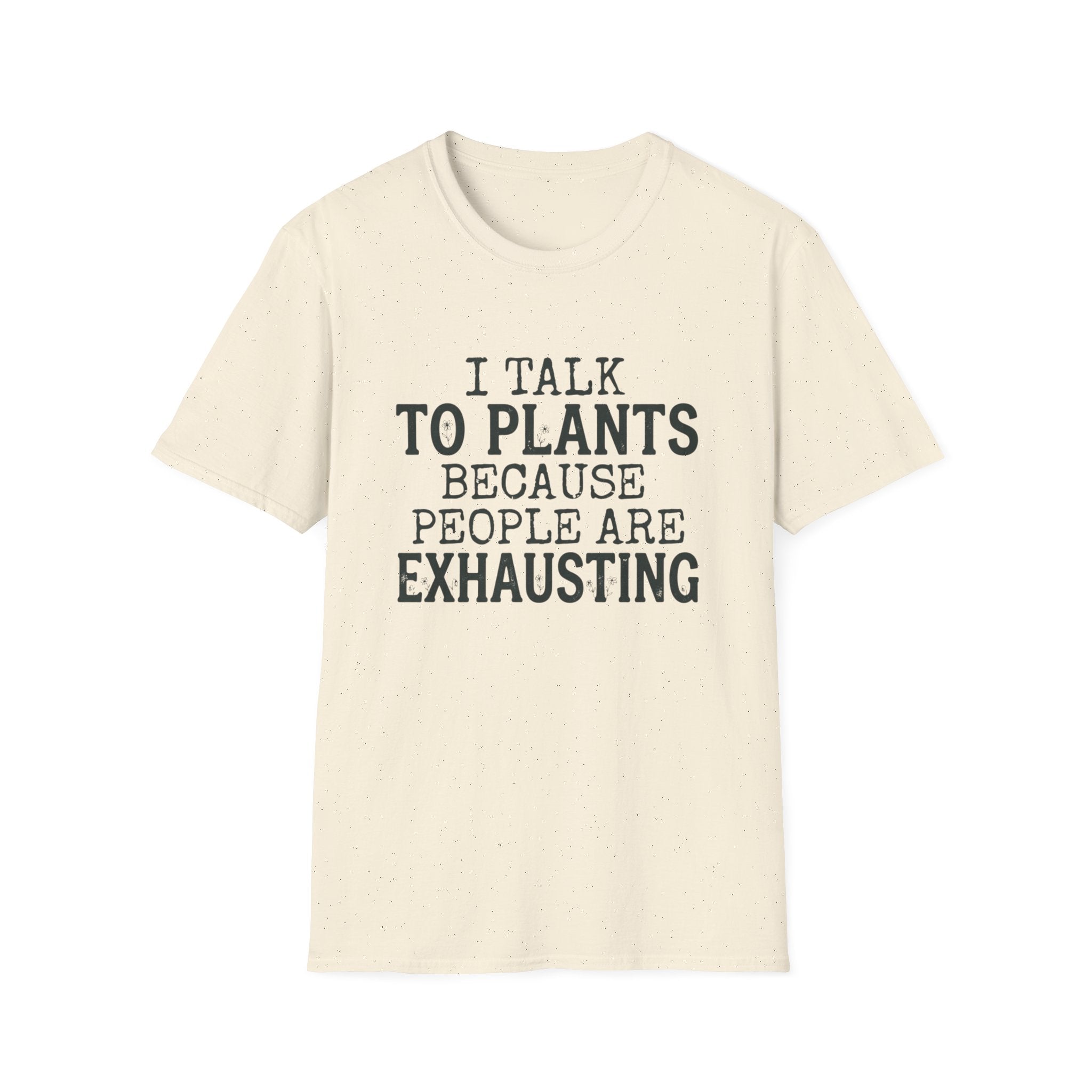 “I Talk to Plants Because People Are Exhausting” T-Shirt