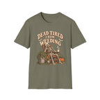 Dead Tired From Weeding T-Shirt