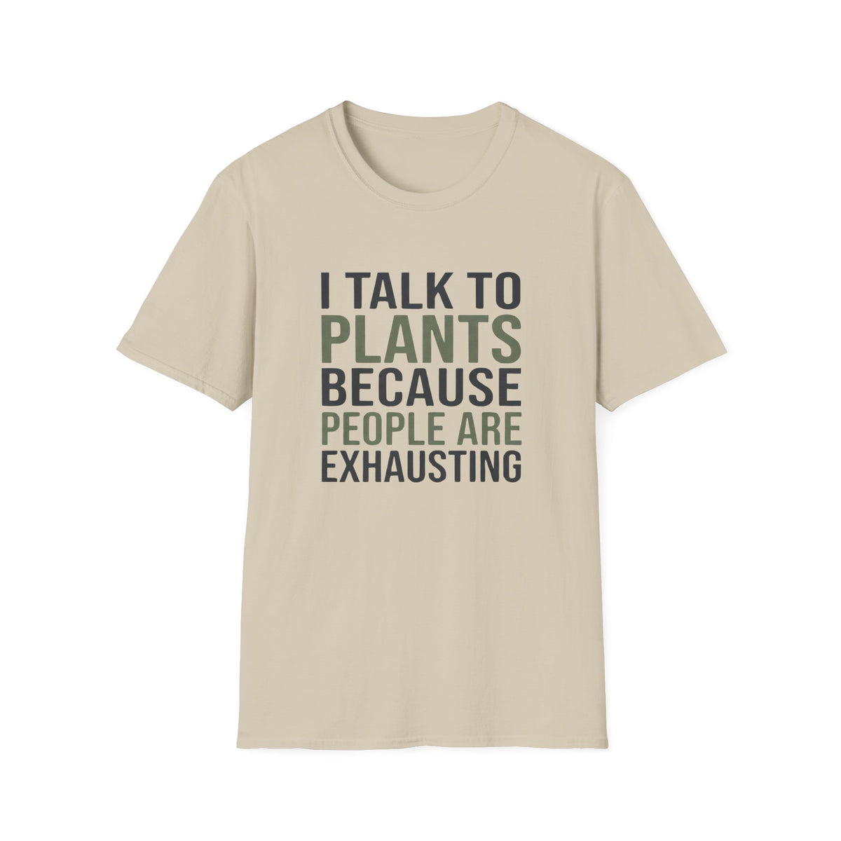 I Talk to Plants Because People Are Exhausting T-Shirt