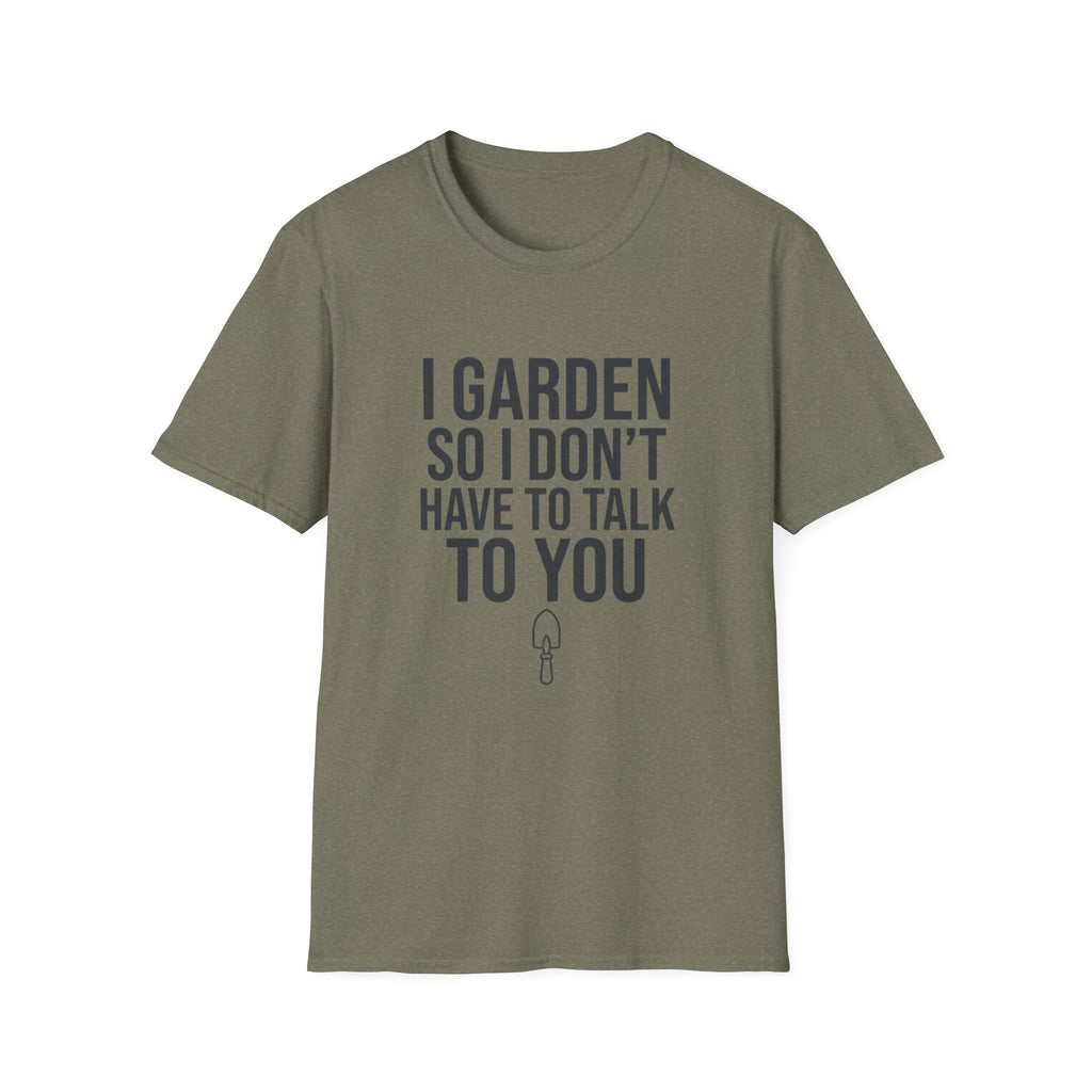 I Garden So I Don't Have to Talk to You Tee